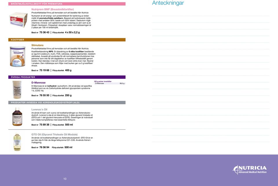 Förpackat i dospåsar varav normaldoseringen är 2 påsar per 100 ml bröstmjölk. Best nr 75 36 43 Förp.storlek 4 x 50 x 2,2 g kostfiber Stimulans. Kostfiberblandning MF6.