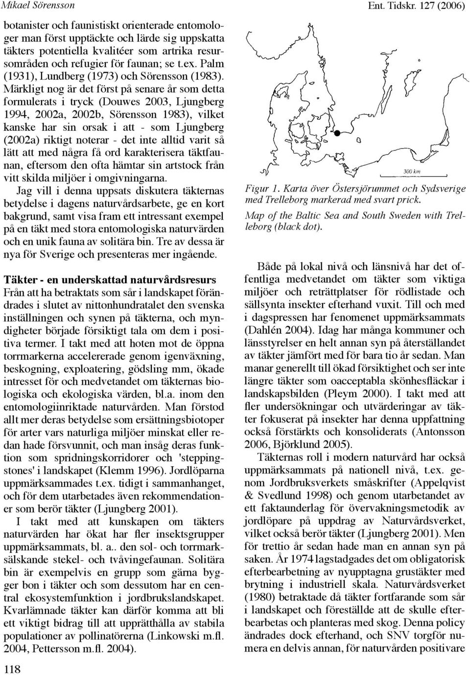 Märkligt nog är det först på senare år som detta formulerats i tryck (Douwes 2003, Ljungberg 1994, 2002a, 2002b, Sörensson 1983), vilket kanske har sin orsak i att - som Ljungberg (2002a) riktigt