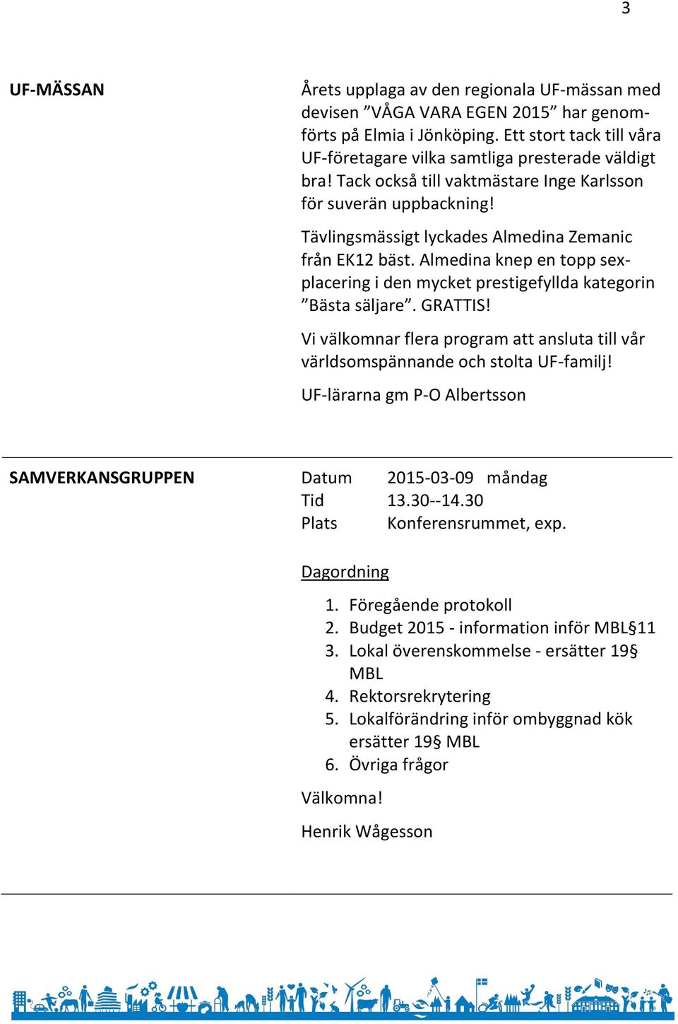 Almedina knep en topp sexplacering i den mycket prestigefyllda kategorin Bästa säljare. GRATTIS! Vi välkomnar flera program att ansluta till vår världsomspännande och stolta UF-familj!