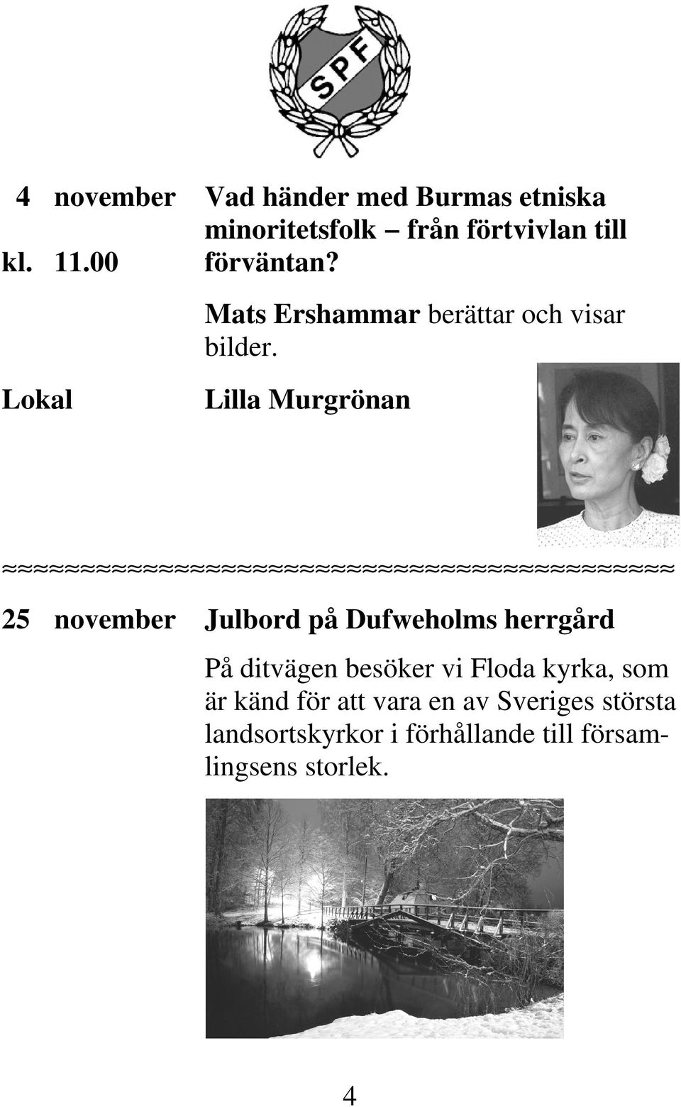 25 november Julbord på Dufweholms herrgård På ditvägen besöker vi Floda kyrka,