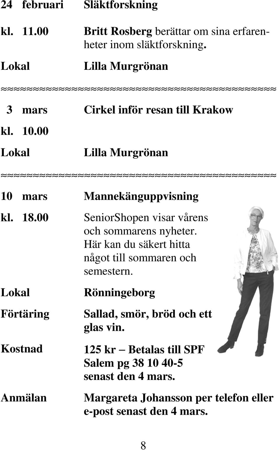 00 Förtäring Kostnad Anmälan SeniorShopen visar vårens och sommarens nyheter.