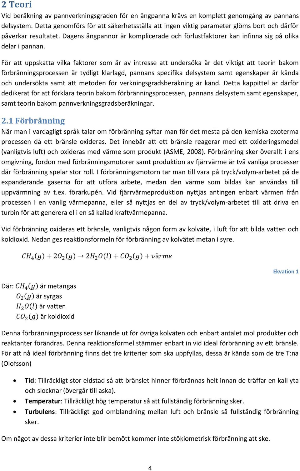 Dagens ångpannor är komplicerade och förlustfaktorer kan infinna sig på olika delar i pannan.
