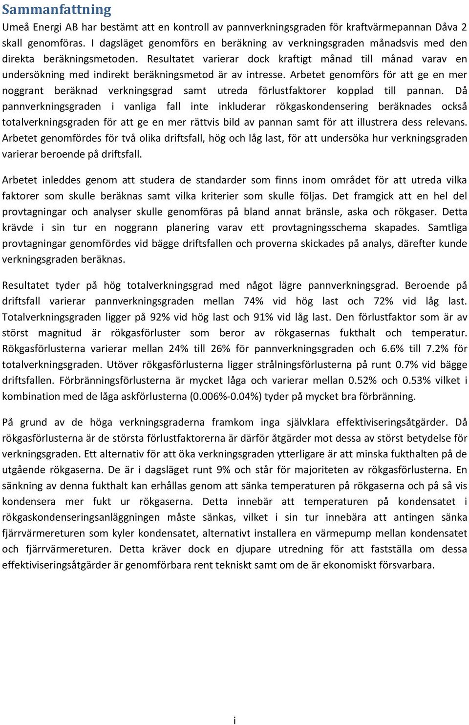 Resultatet varierar dock kraftigt månad till månad varav en undersökning med indirekt beräkningsmetod är av intresse.