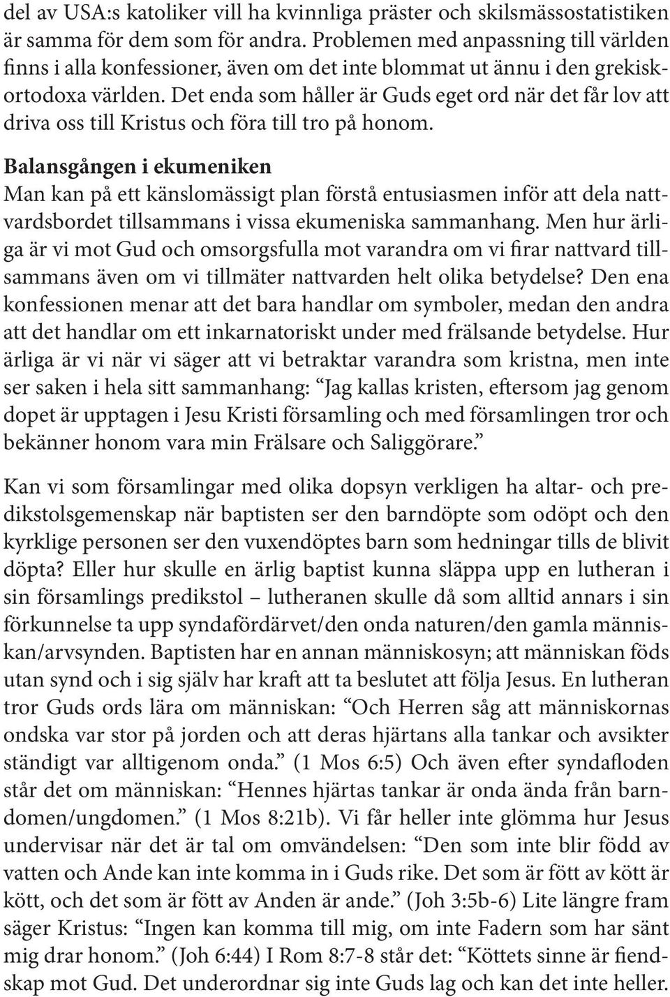 Det enda som håller är Guds eget ord när det får lov att driva oss till Kristus och föra till tro på honom.