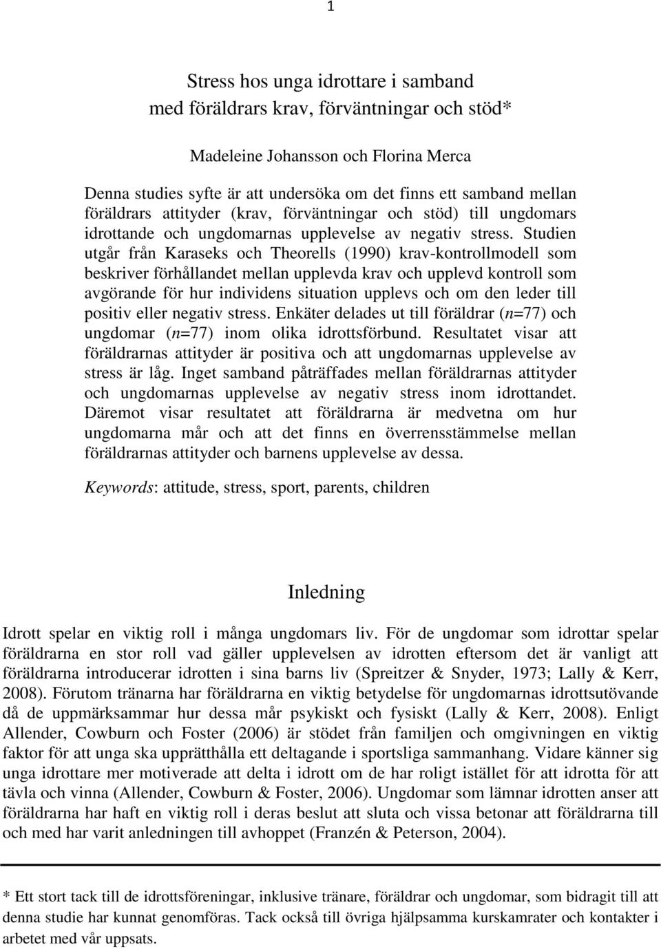 Studien utgår från Karaseks och Theorells (1990) krav-kontrollmodell som beskriver förhållandet mellan upplevda krav och upplevd kontroll som avgörande för hur individens situation upplevs och om den