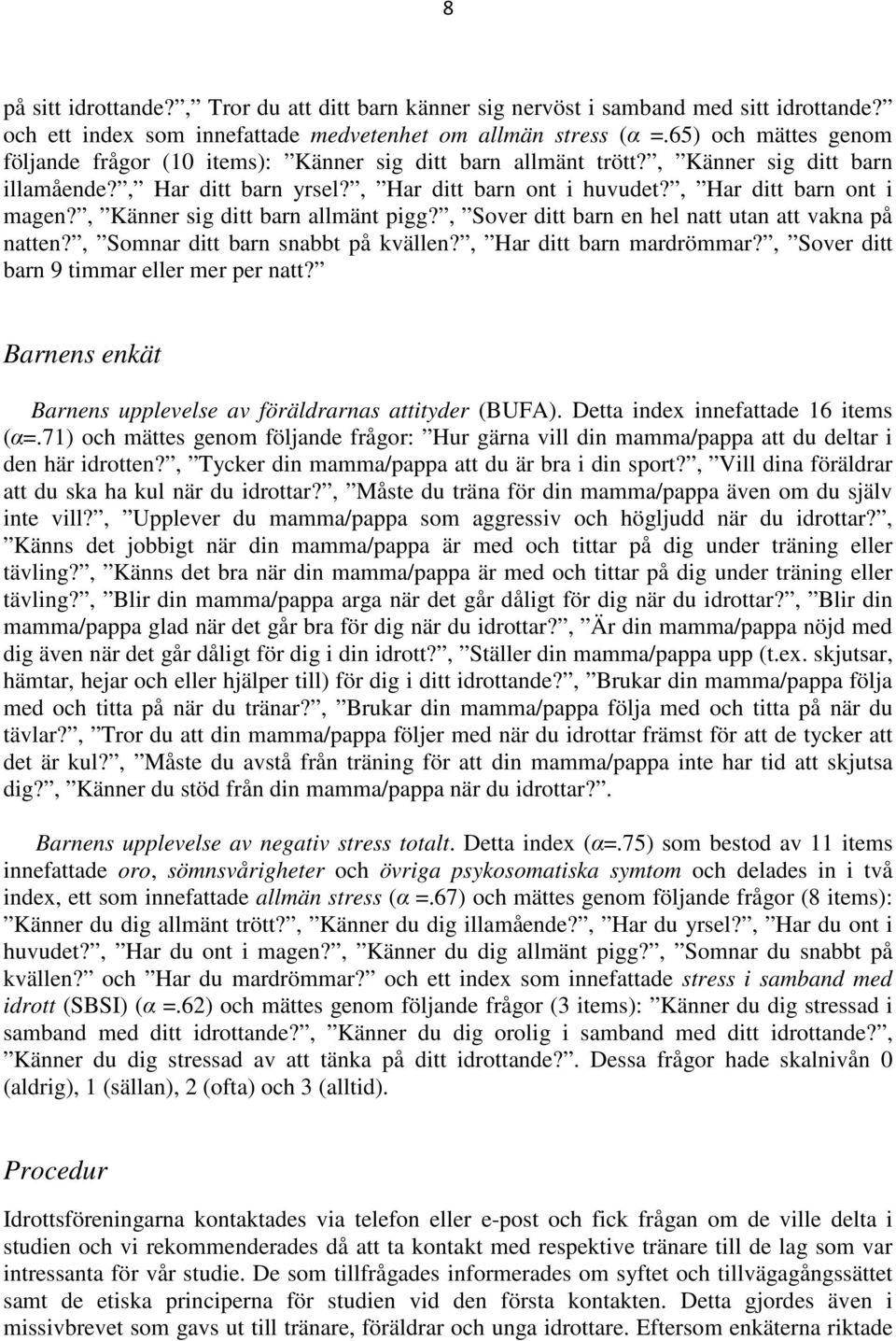 , Känner sig ditt barn allmänt pigg?, Sover ditt barn en hel natt utan att vakna på natten?, Somnar ditt barn snabbt på kvällen?, Har ditt barn mardrömmar?