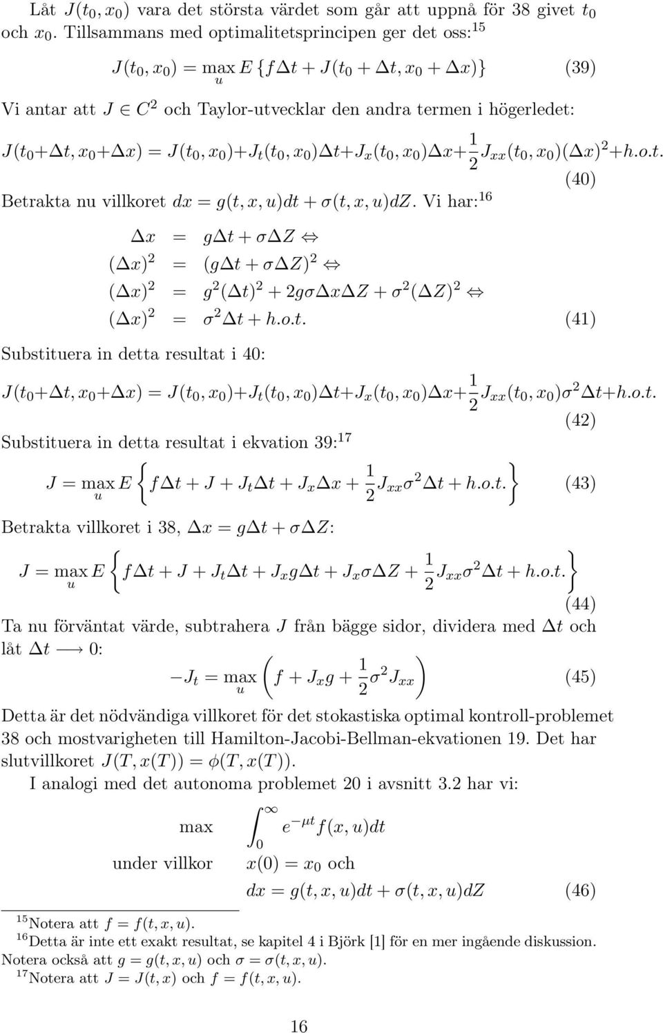 )+J t (t, x ) t+j x (t, x ) x+ 1 2 J xx(t, x )( x) 2 +h.o.t. Betrakta nu villkoret dx = g(t, x, u)dt + σ(t, x, u)dz.