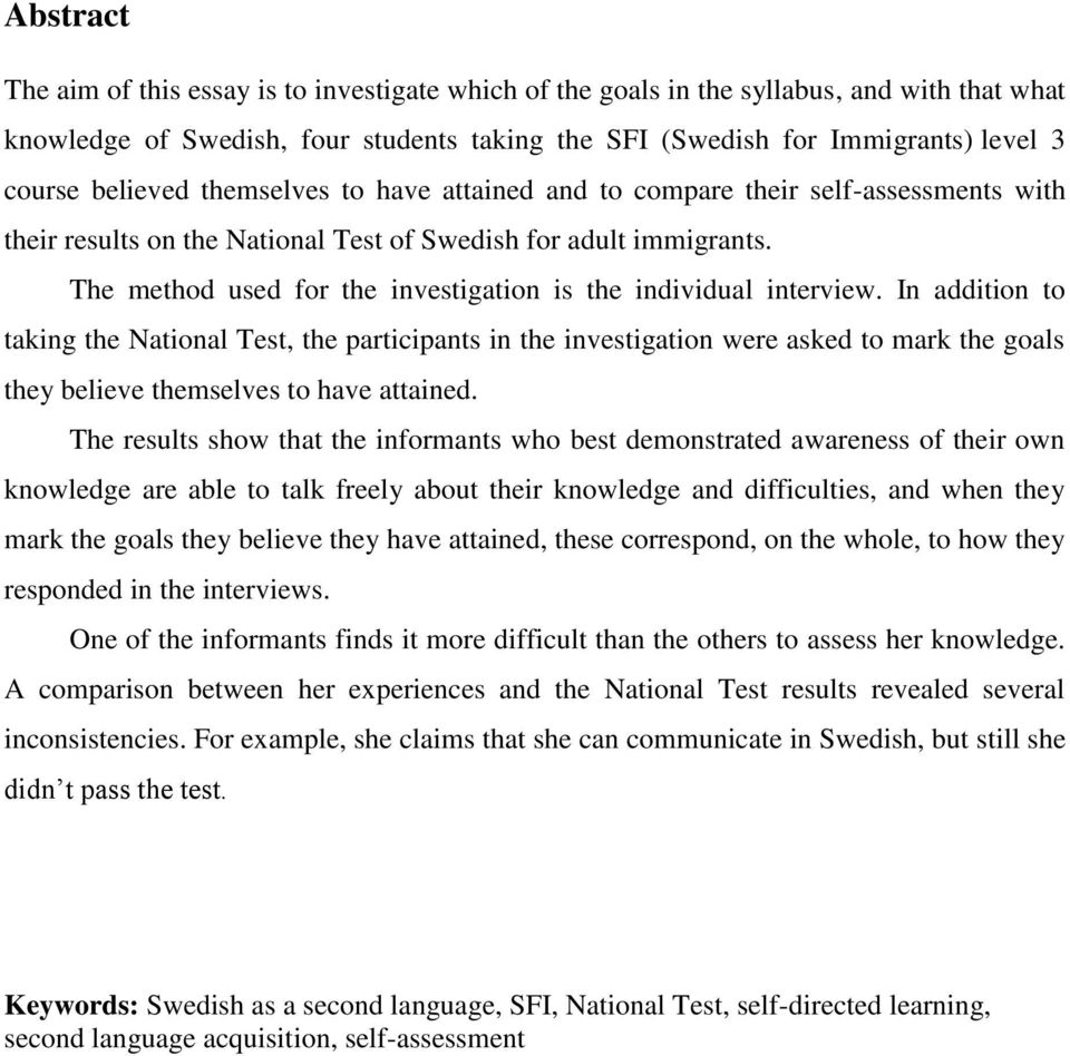 The method used for the investigation is the individual interview.