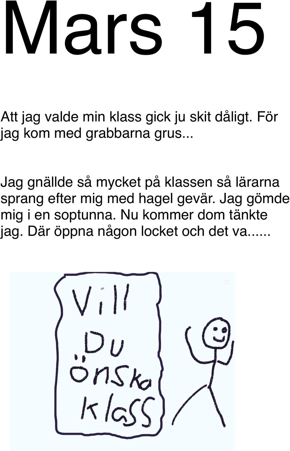 .. Jag gnällde så mycket på klassen så lärarna sprang efter mig