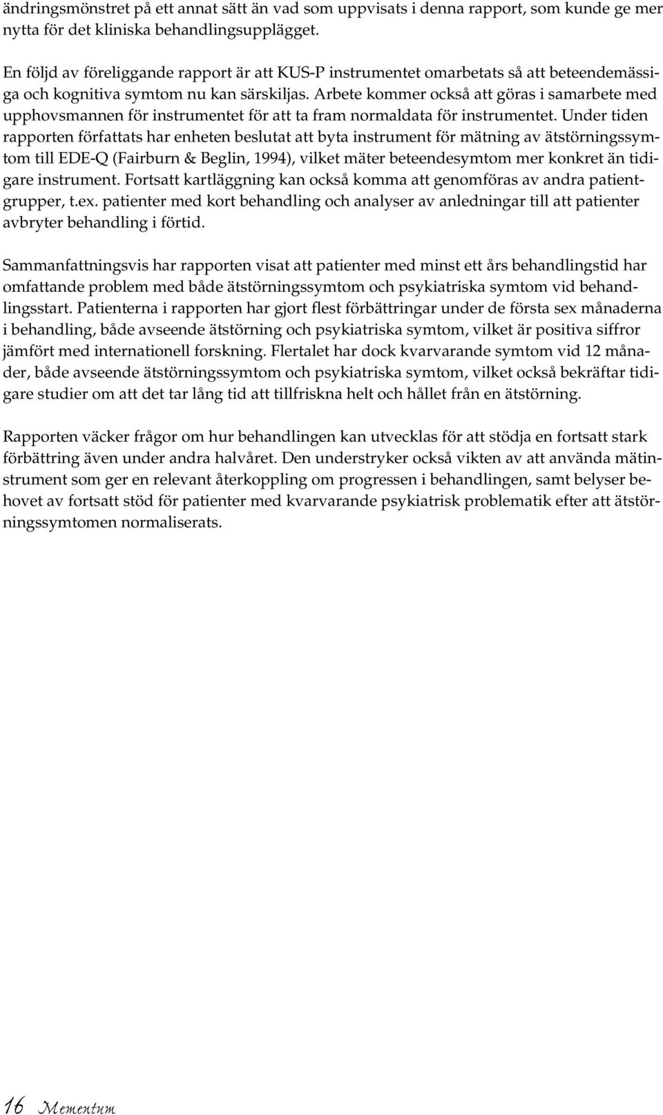 Arbete kommer också att göras i samarbete med upphovsmannen för instrumentet för att ta fram normaldata för instrumentet.