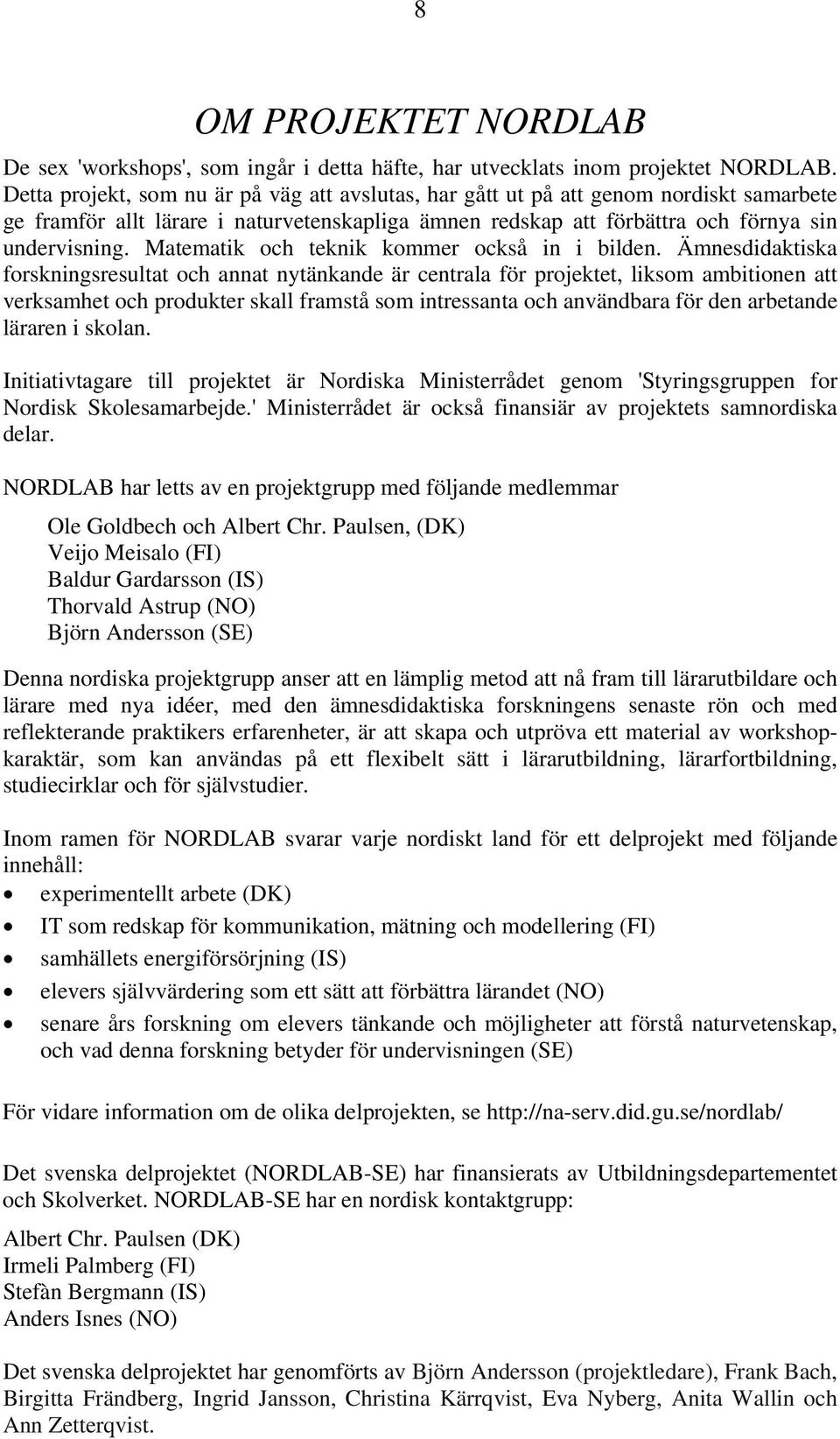 Matematik och teknik kommer också in i bilden.