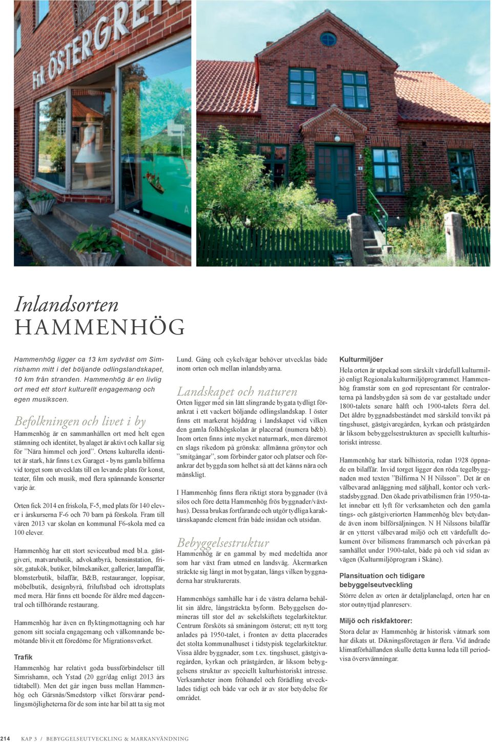 Ge ldre mn och kvinnor mjlighet att ha tillgng till mtesplatser i kommunen. I hgre grad erbjuda Skillinge, Hammenhg och Grsns. Vrd och omsorgsplan 2013-2022 - Simrishamns kommun