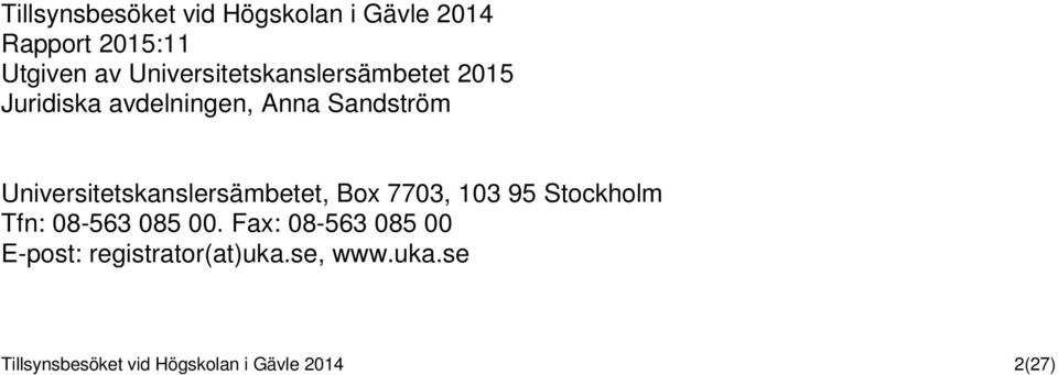 Universitetskanslersämbetet, Box 7703, 103 95 Stockholm Tfn: 08-563 085 00.
