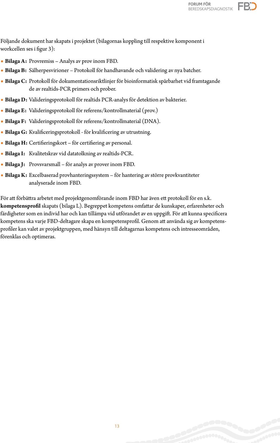 Bilaga C: Protokoll för dokumentationsriktlinjer för bioinformatisk spårbarhet vid framtagande de av realtids-pcr primers och prober.