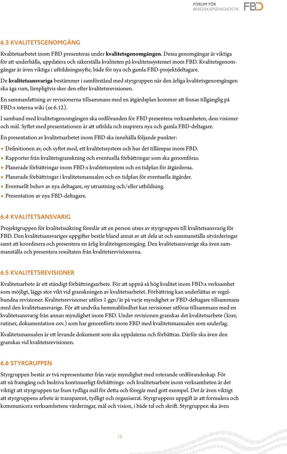 Kvalitetsgenomgångar är även viktiga i utbildningssyfte, både för nya och gamla FBD-projektdeltagare.