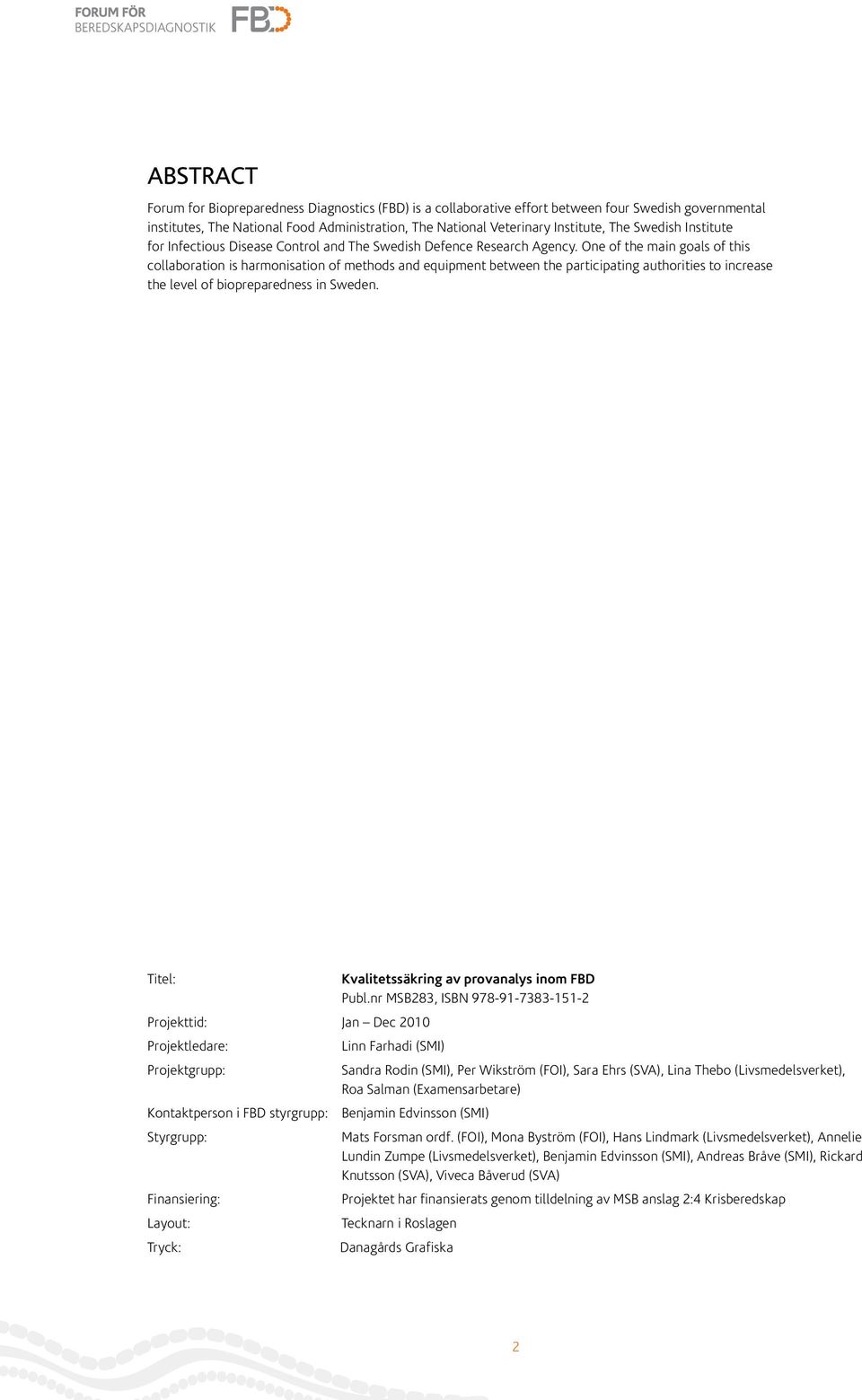 One of the main goals of this collaboration is harmonisation of methods and equipment between the participating authorities to increase the level of biopreparedness in Sweden.