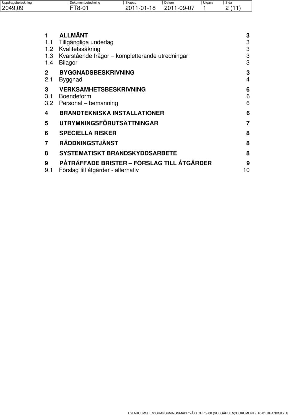 1 Byggnad 4 3 VERKSAMHETSBESKRIVNING 6 3.1 Boendeform 6 3.