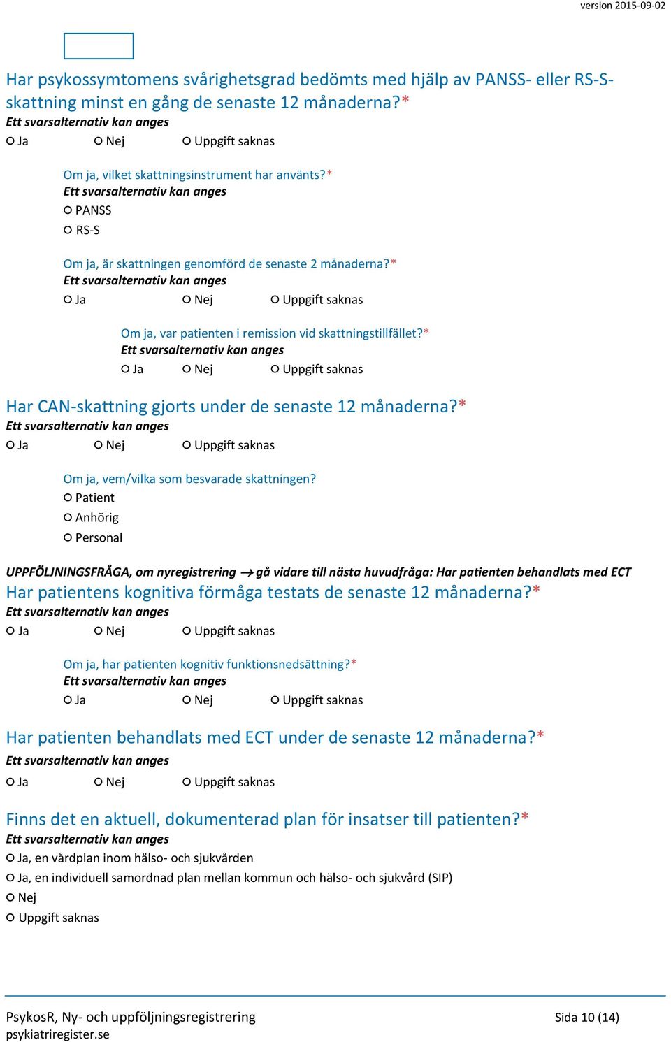 * Om ja, vem/vilka som besvarade skattningen?