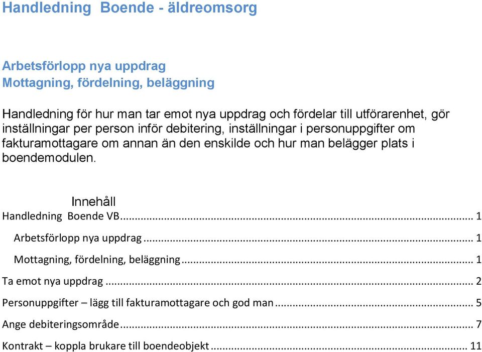 man belägger plats i boendemodulen. Innehåll Handledning Boende VB... 1 Arbetsförlopp nya uppdrag... 1 Mottagning, fördelning, beläggning.