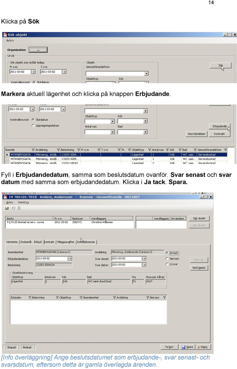 Svar senast och svar datum med samma som erbjudandedatum. Klicka i Ja tack. Spara.