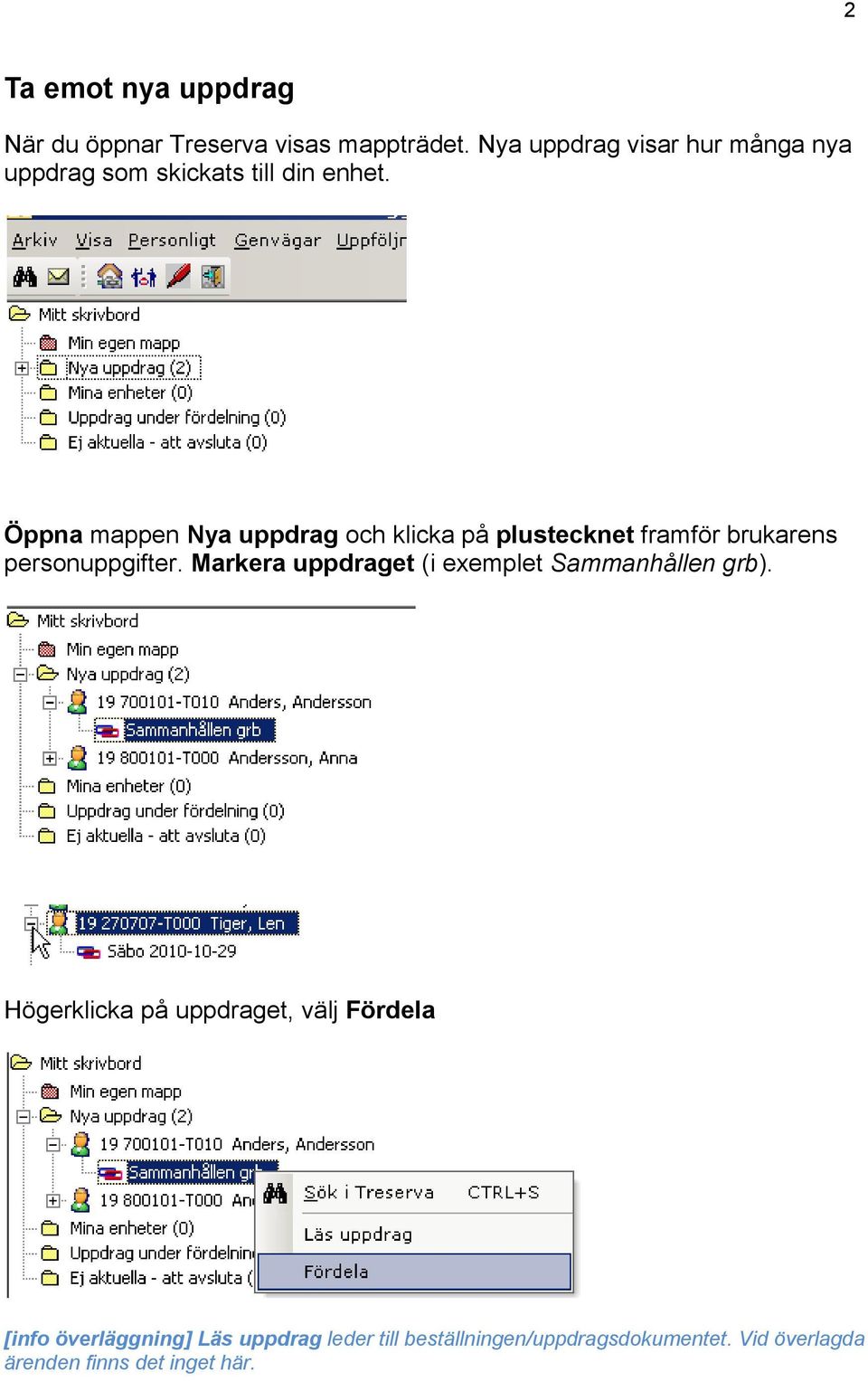 Öppna mappen Nya uppdrag och klicka på plustecknet framför brukarens personuppgifter.