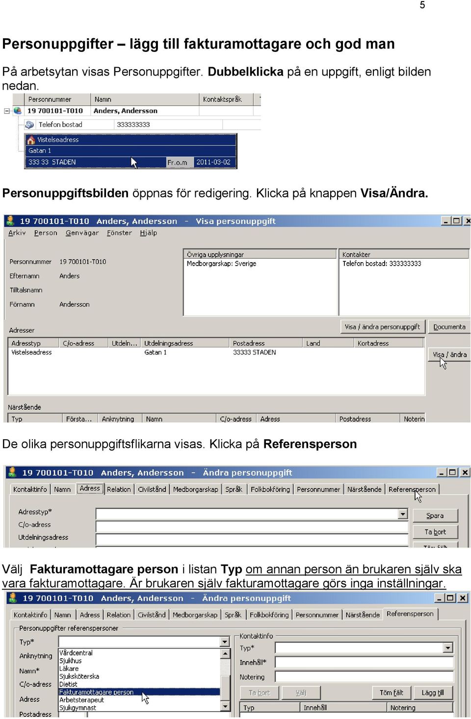 Klicka på knappen Visa/Ändra. De olika personuppgiftsflikarna visas.