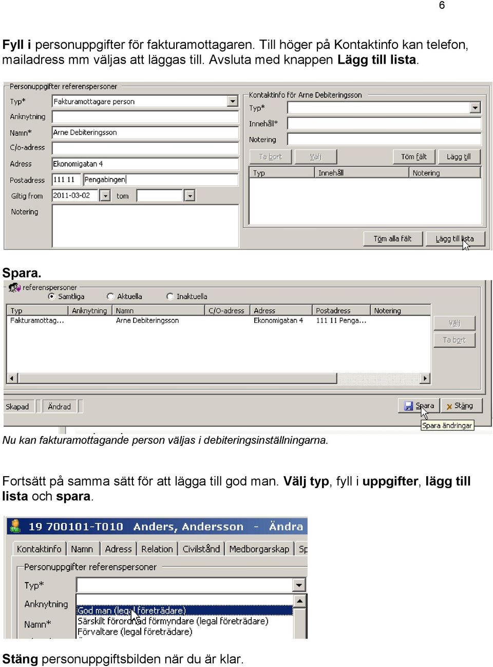 Avsluta med knappen Lägg till lista. Spara.