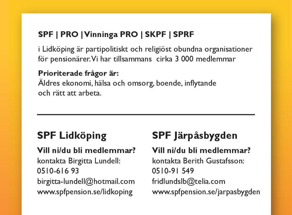 arbeta. SPF Lidköping Vill ni/du bli medlemmar? kontakta Birgitta Lundell: 0510-616 93 birgitta-lundell@hotmail.com www.spfpension.