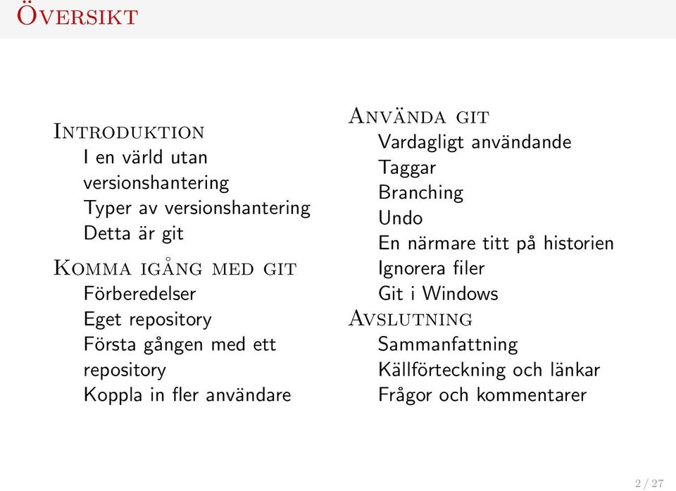 användare Använda git Vardagligt användande Taggar Branching Undo En närmare titt på historien