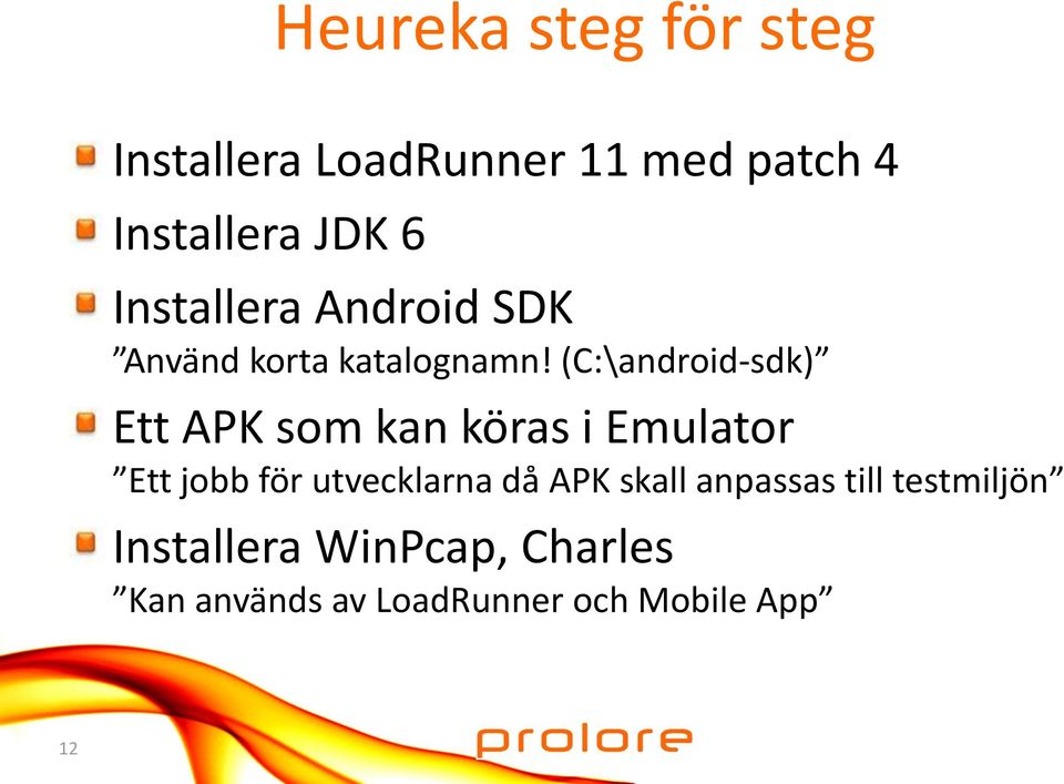 (C:\android-sdk) Ett APK som kan köras i Emulator Ett jobb för