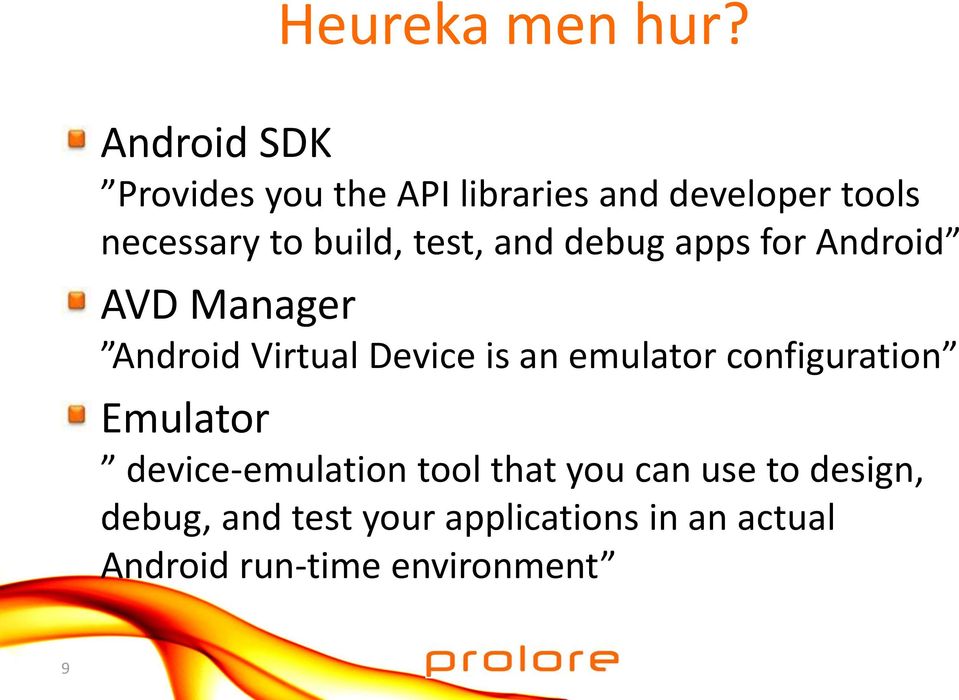 test, and debug apps for Android AVD Manager Android Virtual Device is an emulator