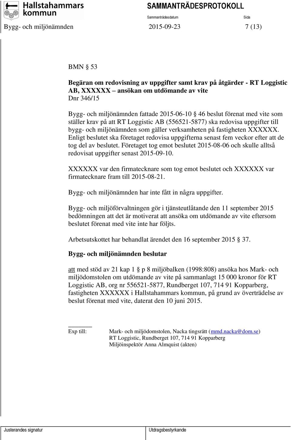 Enligt beslutet ska företaget redovisa uppgifterna senast fem veckor efter att de tog del av beslutet. Företaget tog emot beslutet 2015-08-06 och skulle alltså redovisat uppgifter senast 2015-09-10.