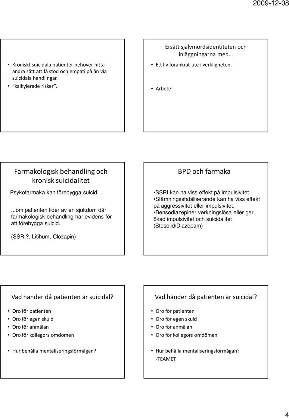 ..om patienten lider av en sjukdom där farmakologisk behandling har evidens för att förebygga suicid.