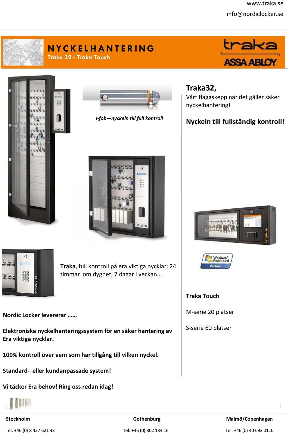 Traka, full kontroll på era viktiga nycklar; 24 timmar om dygnet, 7 dagar i veckan Traka Touch Nordic Locker levererar Elektroniska