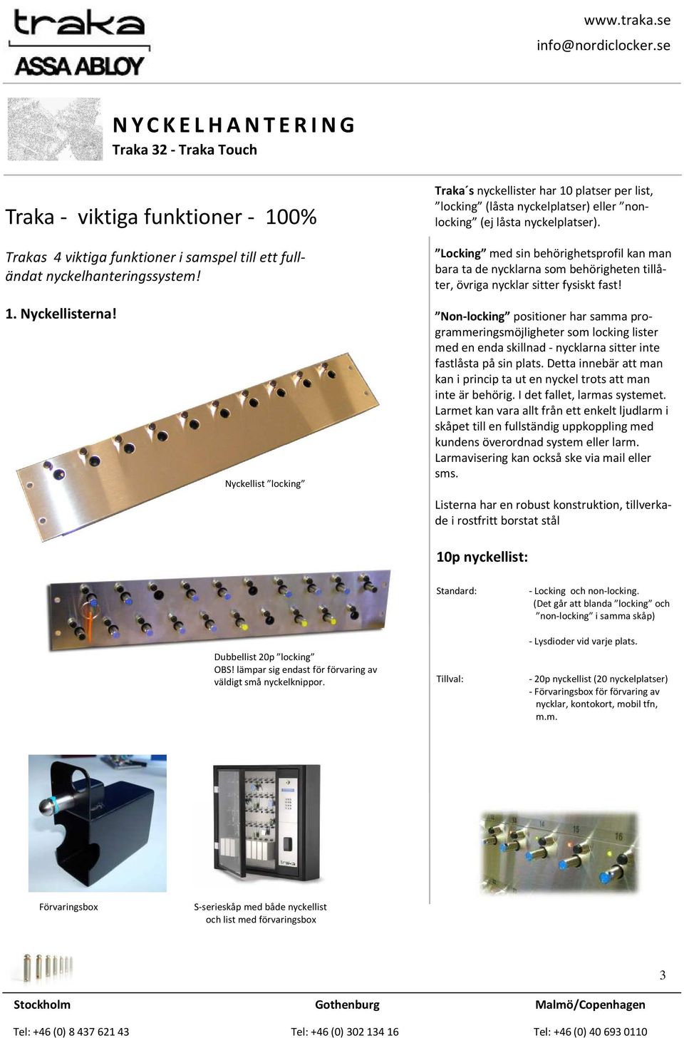 tillåter, övriga nycklar sitter fysiskt fast! 1 Nyckellisterna!