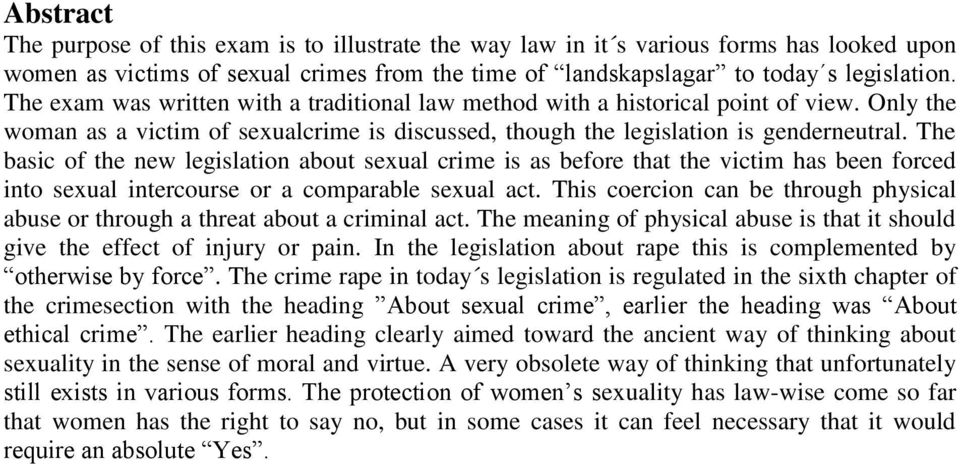 The basic of the new legislation about sexual crime is as before that the victim has been forced into sexual intercourse or a comparable sexual act.