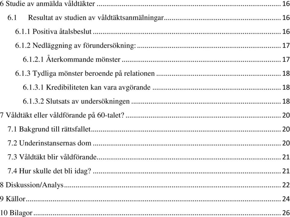 .. 18 7 Våldtäkt eller våldförande på 60-talet?... 20 7.1 Bakgrund till rättsfallet... 20 7.2 Underinstansernas dom... 20 7.3 Våldtäkt blir våldförande.