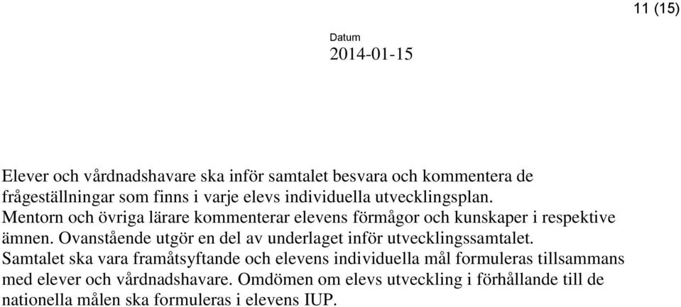 Ovanstående utgör en del av underlaget inför utvecklingssamtalet.