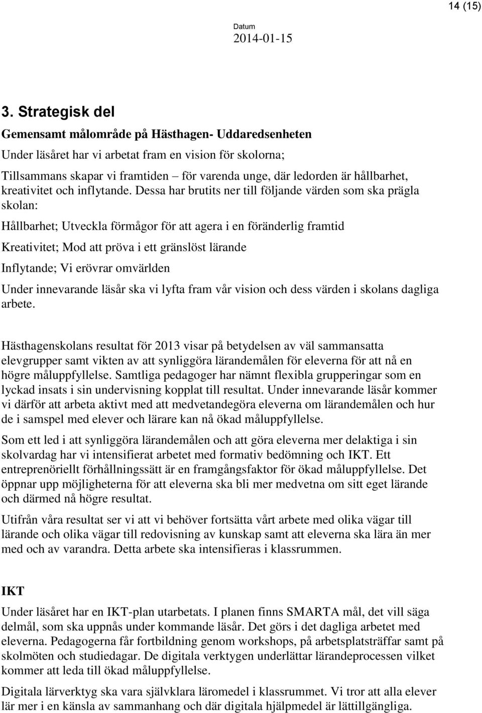 hållbarhet, kreativitet och inflytande.