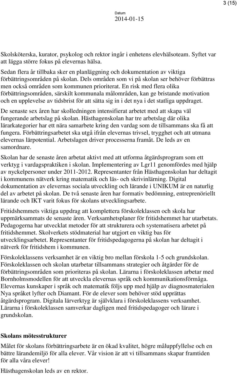 Dels områden som vi på skolan ser behöver förbättras men också områden som kommunen prioriterat.