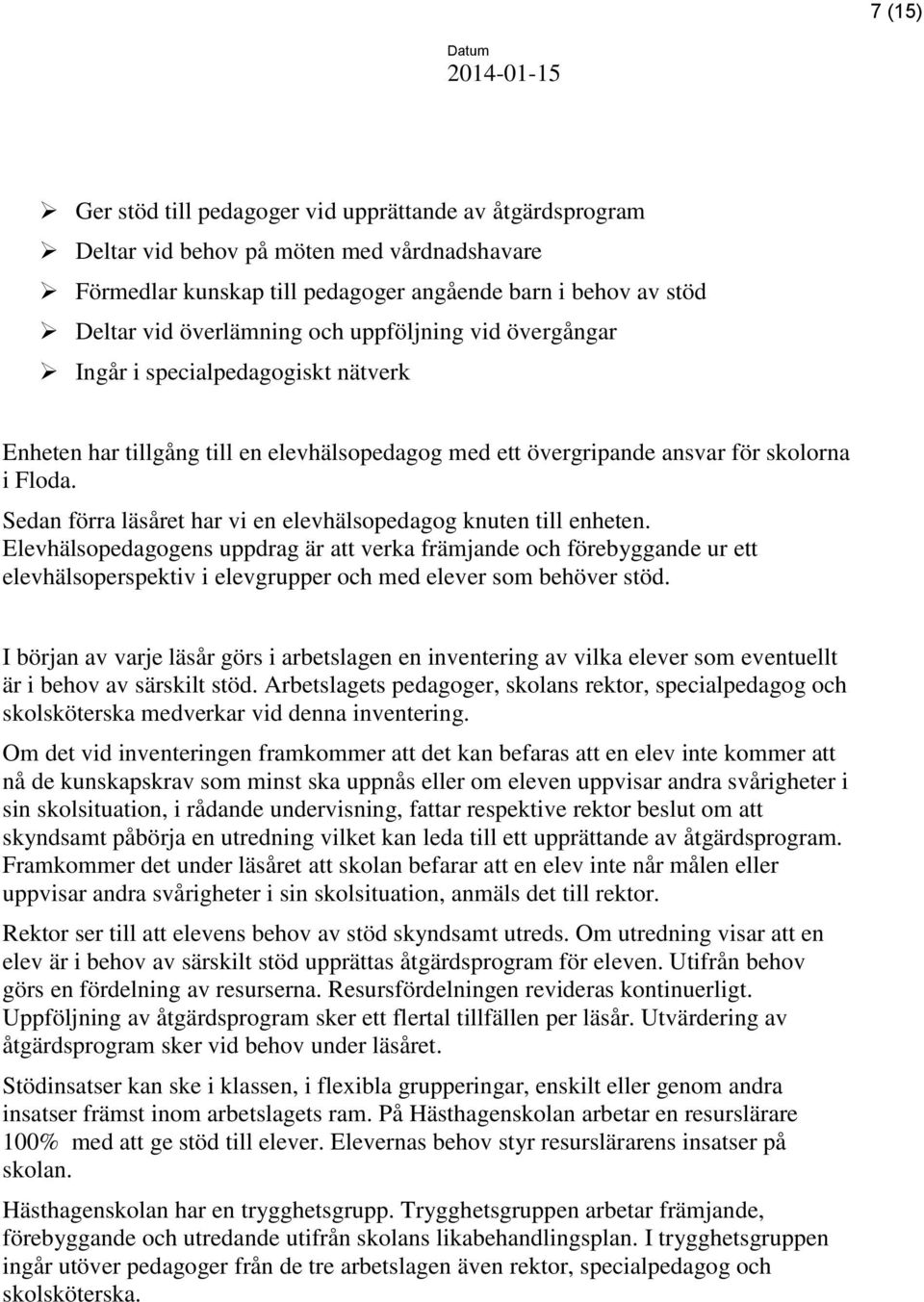 Sedan förra läsåret har vi en elevhälsopedagog knuten till enheten.