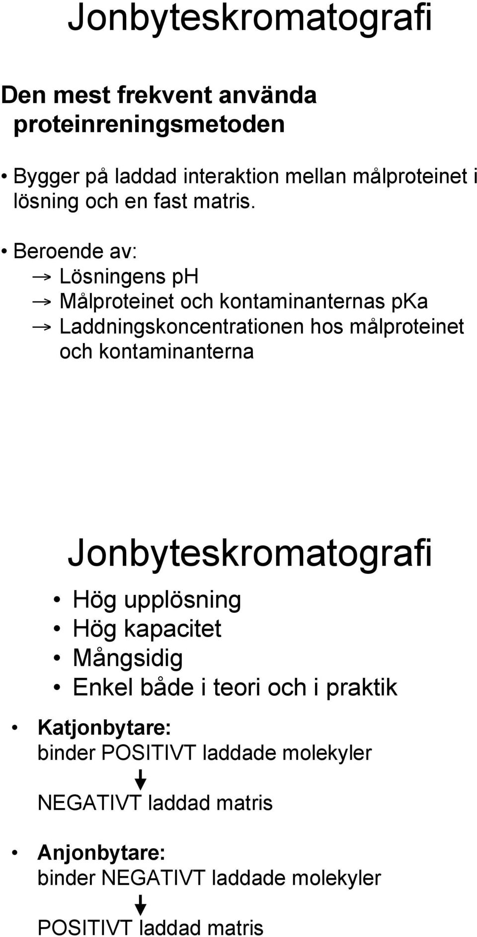 Laddningskoncentrationen hos målproteinet och kontaminanterna Jonbyteskromatografi Hög upplösning Hög kapacitet Mångsidig Enkel