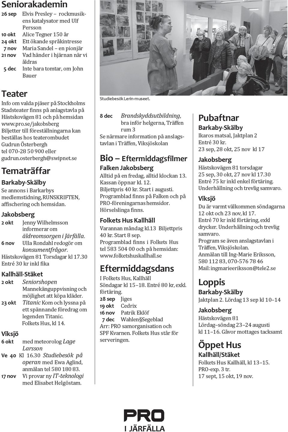 se/jakobsberg Biljetter till föreställningarna kan beställas hos teaterombudet Gudrun Österbergh tel 070-28 50 900 eller gudrun.osterbergh@swipnet.