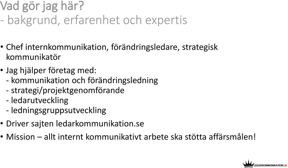 strategisk kommunikatör Jag hjälper företag med: - kommunikation och förändringsledning -