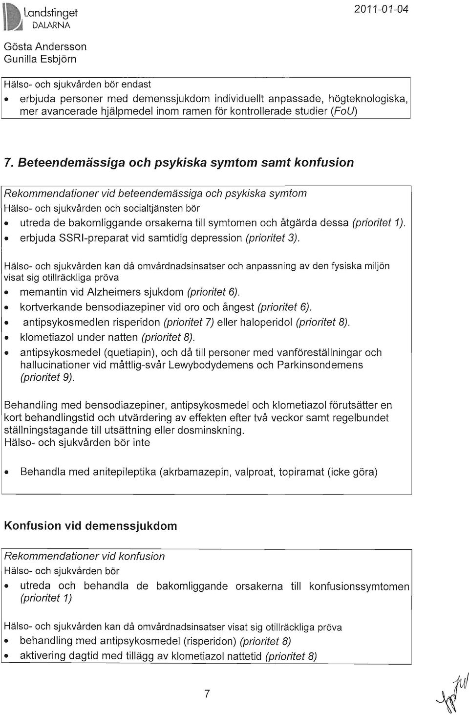 symtomen och åtgärda dessa (prioritet 1). erbjuda SSR-preparat vid samtidig depression (prioritet 3).