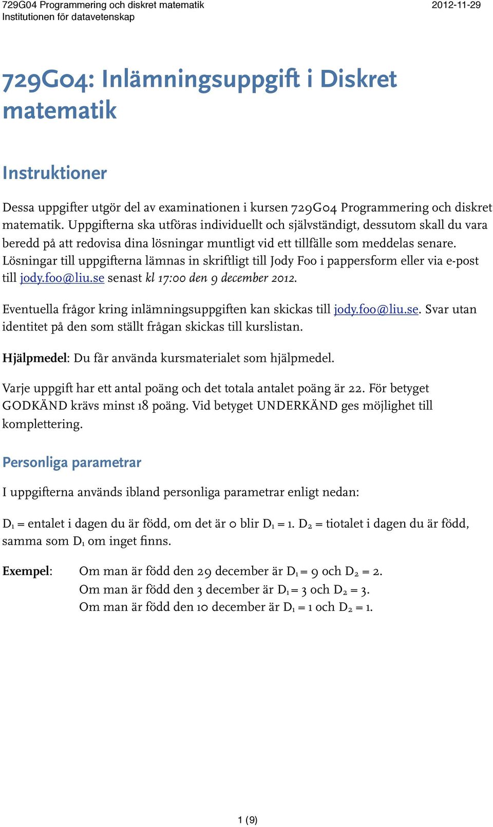 Lösningar till uppgifterna lämnas in skriftligt till Jody Foo i pappersform eller via e-post till jody.foo@liu.se senast kl 7:00 den 9 december 202.