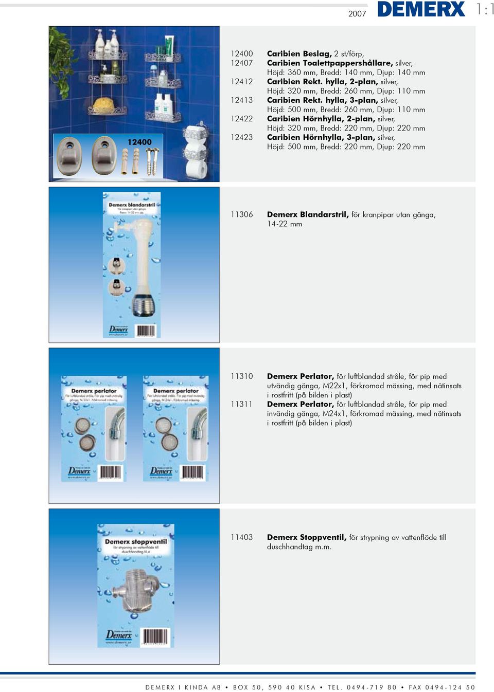 hylla, 3-plan, silver, Höjd: 500 mm, Bredd: 260 mm, Djup: 110 mm 12422 Caribien Hörnhylla, 2-plan, silver, Höjd: 320 mm, Bredd: 220 mm, Djup: 220 mm 12423 Caribien Hörnhylla, 3-plan, silver, Höjd: