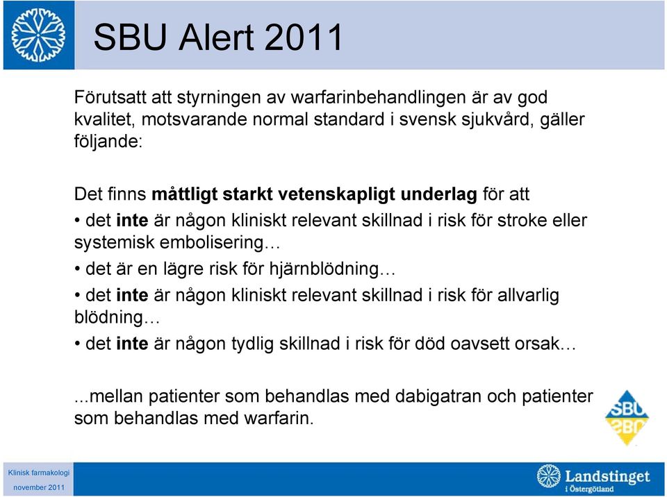 systemisk embolisering det är en lägre risk för hjärnblödning det inte är någon kliniskt relevant skillnad i risk för allvarlig blödning det