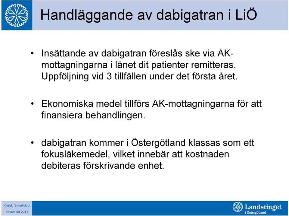 Ekonomiska medel tillförs AK-mottagningarna för att finansiera behandlingen.