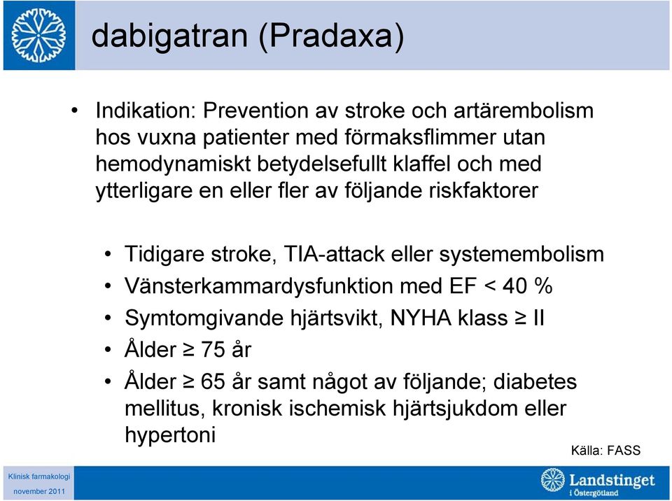 TIA-attack eller systemembolism Vänsterkammardysfunktion med EF < 40 % Symtomgivande hjärtsvikt, NYHA klass II Ålder